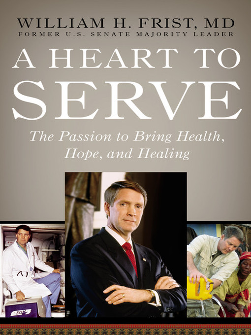 Title details for A Heart to Serve by Bill Frist - Wait list